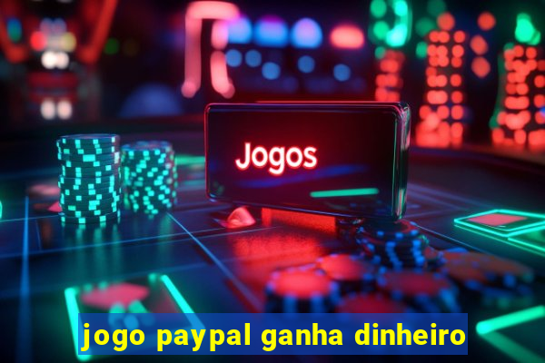 jogo paypal ganha dinheiro